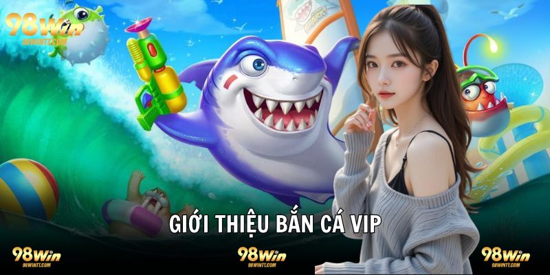 Giới thiệu trò bắn cá VIP mới lạ thú vị
